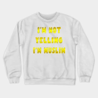 I’m Not Yelling I’m muslim golden Crewneck Sweatshirt